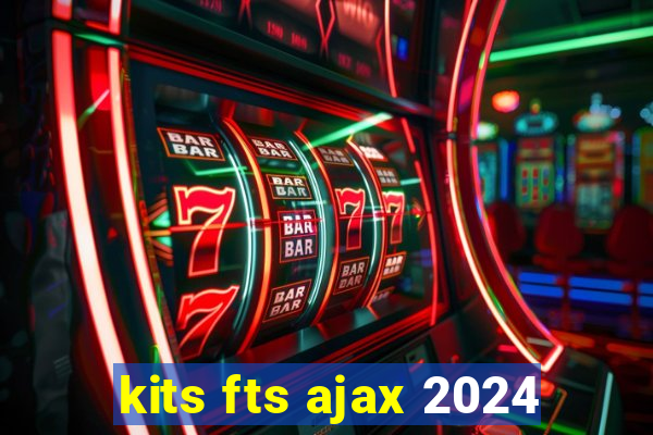 kits fts ajax 2024